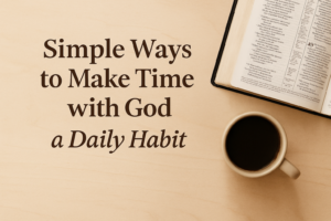 Daily Dose Blog- Make Time with God Daily-February 26 ,2026
