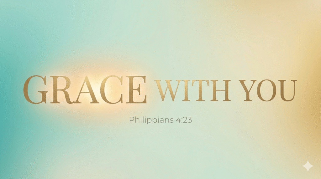 Daily Dose Scripture - Philippians 4:23 - Soft teal and golden gradient background with the words Grace With You in gold lettering and Philippians 4:23 - The grace of the Lord Jesus Christ be with your spirit