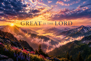 Daily Dose Scripture - Psalm 145:3 - Breathtaking sunrise over vast mountain ranges with wildflowers in the foreground, clouds glowing gold and purple, and the words Great Is the Lord - His greatness is unsearchable